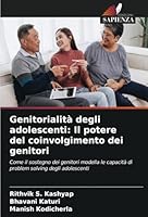 Genitorialità degli adolescenti: Il potere del coinvolgimento dei genitori: Come il sostegno dei genitori modella le capacità di problem solving degli adolescenti (Italian Edition) 3330852909 Book Cover