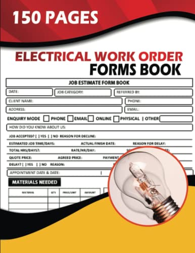 Electrical Work Order Forms Book: (150 Pages) Electrician Estimating Form Book. Job Quote Book For Electrical Contractors. Record Job Quote, Client Details, Payment, Materials, Sketches, Instructions