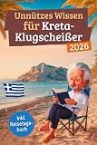 Unnützes Wissen für Kreta-Klugscheißer: 222 lustige & skurrile Fakten, die du nie wissen wolltest, aber lieben wirst - das ideale Geschenk für echte Kreta-Liebhaber (inkl. Reisetagebuch)
