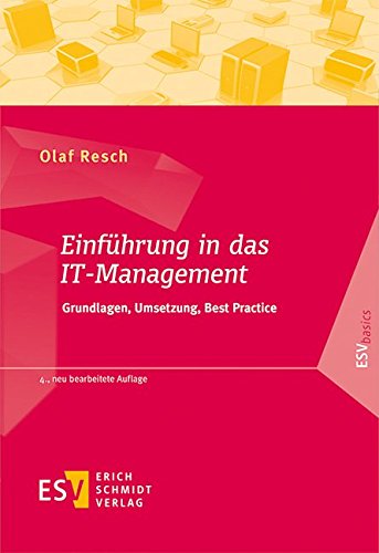 Einführung in das IT-Management: Grundlagen, Umsetzung, Best Practice (ESVbasics) Einführung in das IT-Management: Grundlagen, Umsetzung, Best Practice (ESVbasics)