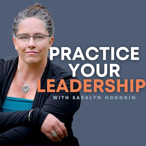 Practice Your Leadership Podcast By Saralyn Hodgkin cover art