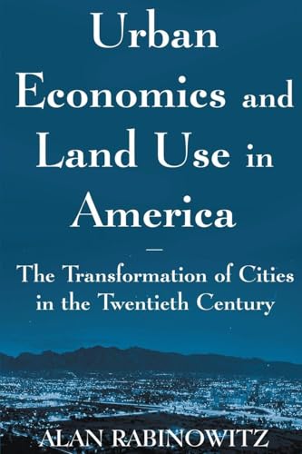 Urban Economics and Land Use in America: The Transformation of Cities in the Twentieth Century (Cities and...