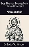 Das Thomas Evangelium - Jesus Unzensiert: Amazon Edition
