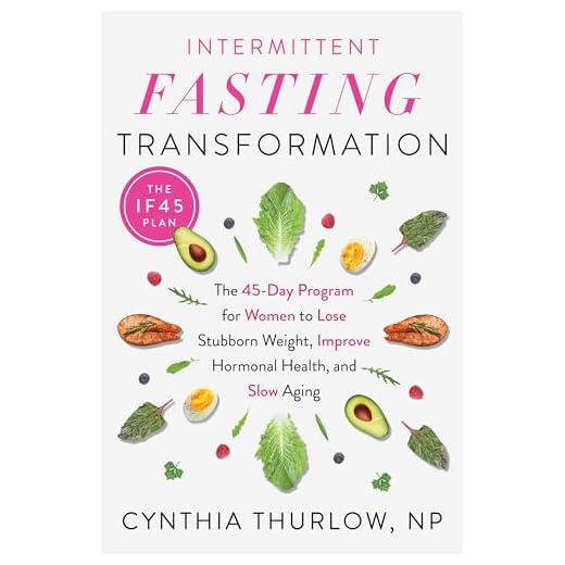 Intermittent Fasting Transformation: The 45-Day Program for Women to Lose Stubborn Weight, Improve Hormonal Health, and Slow Aging