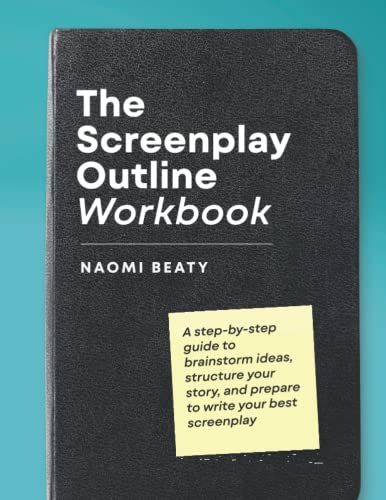 The Screenplay Outline Workbook: A step-by-step guide to brainstorm ideas, structure your story, and...