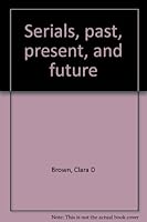 Serials, past, present, and future 0913956058 Book Cover
