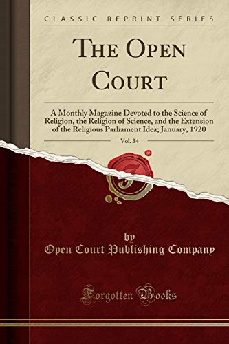 The Open Court, Vol. 34: A Monthly Magazine Devoted to the Science of Religion, the Religion of Science, and the Extension of the Religious Parliament Idea; January, 1920 (Classic Reprint)