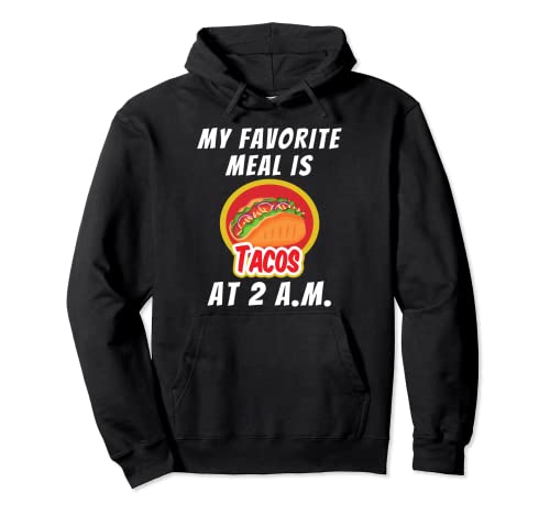 Mi comida favorita es Tacos a las 2 am Funny Taco Lover Sudadera con Capucha