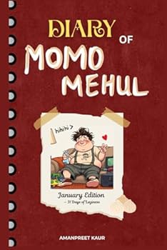 Diary of a chubby boy : Momo Mehul – January Edition: A Chubby 6th Grader’s Hilarious Life, Lazy Days & Ladoo-Fueled Adventures! (Diary of a Chubby Kid)