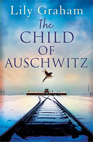 The Child Of Auschwitz: Absolutely Heartbreaking World War 2 Historical Fiction