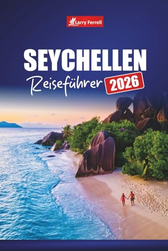 SEYCHELLEN REISEFÜHRER 2026: Planen Sie Ihren Urlaub mit Top-Stränden, Aktivitäten,