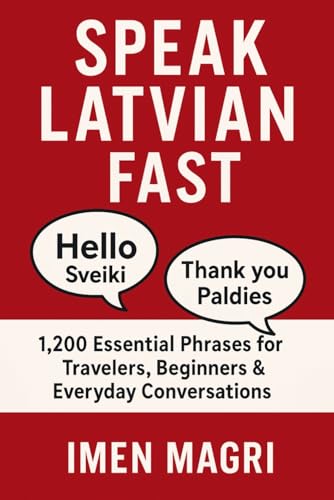 Speak Latvian Fast: 1,200 Essential Phrases for Travelers, Beginners, and Everyday Conversations