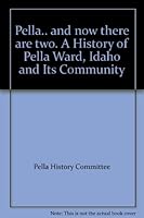 Pella.. and now there are two. A History of Pella Ward, Idaho and Its Community B001W3WU2U Book Cover