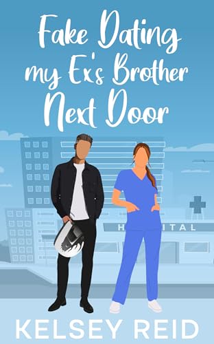 Fake Dating My Ex'S Brother Next Door: A Small Town Sweet Romance  cover