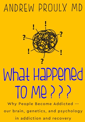 What Happened To Me???: Why People Become Addicted --- our