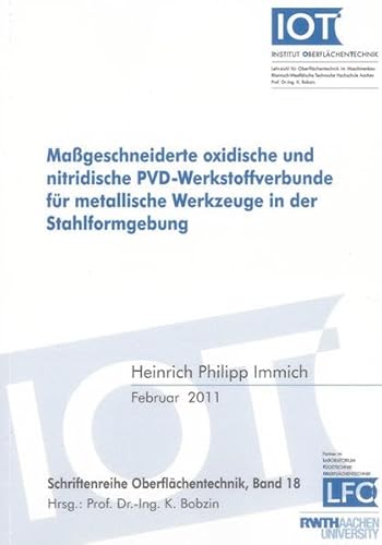 Maßgeschneiderte oxidische und nitridische PVD-Werkstoffverbunde für metallische Werkzeuge in der Stahlformgebung (Schriftenreihe Oberflächentechnik)