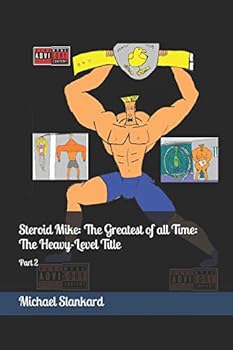 Paperback Steroid Mike: The Greatest of all Time: The Heavy-Level Title: Part 2 Book