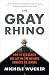 The Gray Rhino: How to Recognize and Act on the Obvious Dangers We Ignore