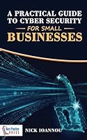 A Practical Guide to Cyber Security for Small Businesses 1912651467 Book Cover