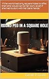  ROUND PEG IN A SQUARE HOLE (English Edition)