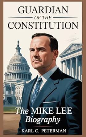 GUARDIAN OF THE CONSTITUTION: The Mike Lee Biography eBook : C