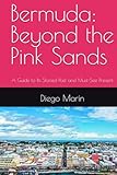Bermuda: Beyond the Pink Sands: A Guide to Its Storied Past and Must-See Present