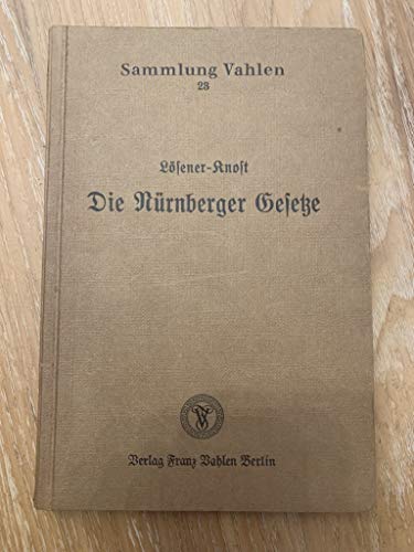 Die Nürnberger Gesetze über das Reichsbürgerrecht und den Schutz des deutschen Blutes und der deutschen Ehre nebst den Durchführungsverordnungen sowie sämtlichen einschlägigen Bestimmungen (insbesondere über den Abstammungsnachweis).
