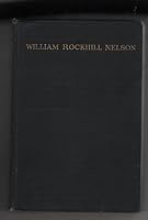 William Rockhill Nelson: story of a man, a newspaper, and a city B0000EF5SC Book Cover