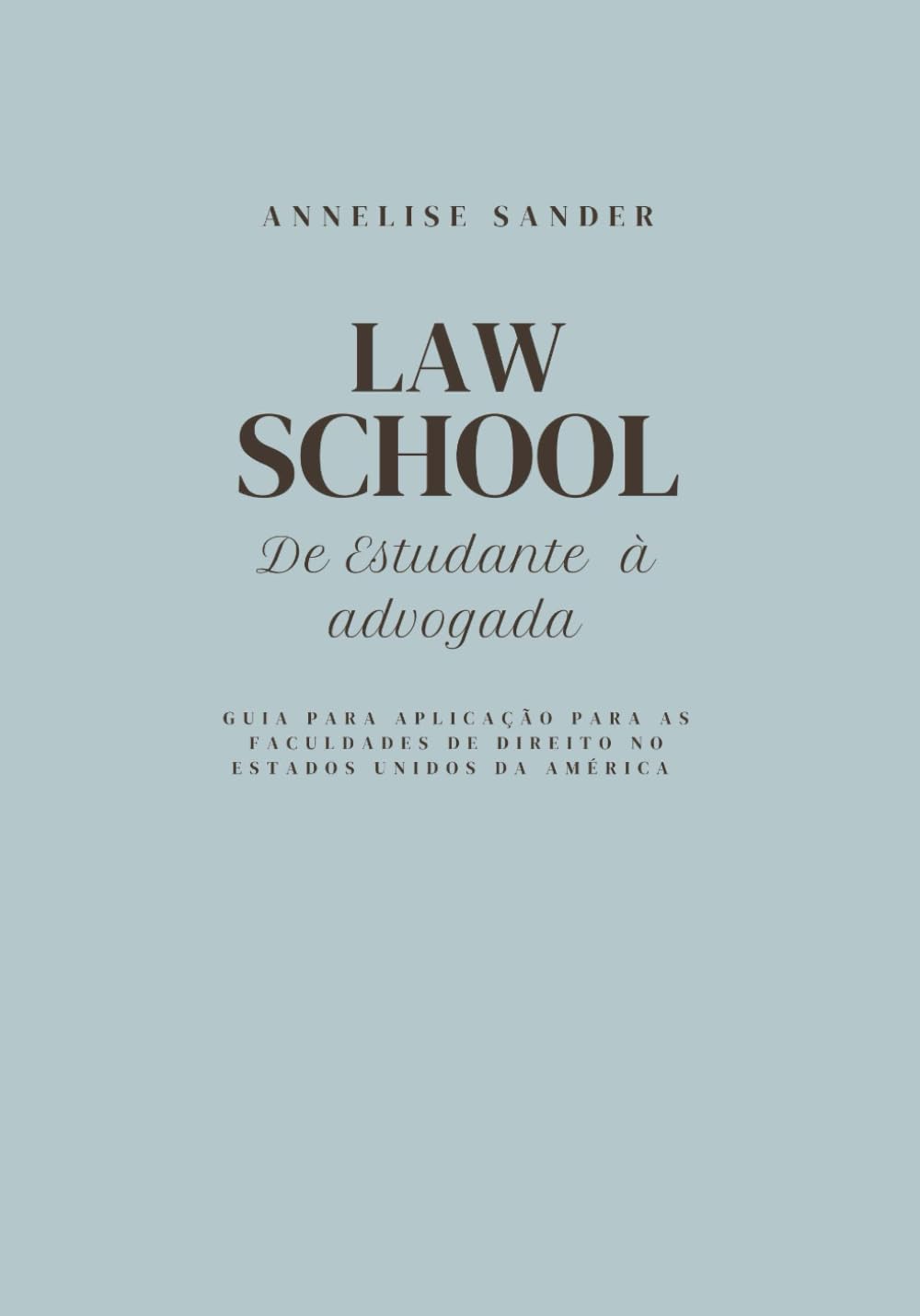 LAW SCHOOL: DE ESTUDANTE À ADVOGADA: Guia para aplicação para as Faculdades de Direito nos Estados Unidos da América (Portuguese Edition)