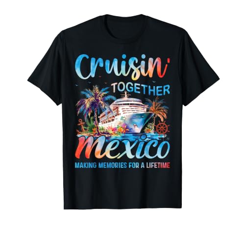 Cruisin Together Mexico Family Cruise Vacation T-Shirt