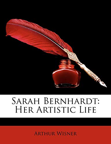 Sarah Bernhardt: Her Artistic Life