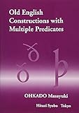 Old English Constructions with Multiple Predicates (ひつじ研究叢書 言語編 第23巻)