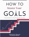 How to Master Your Goals: A Curated Collection of 1-Page Worksheets for Your Success