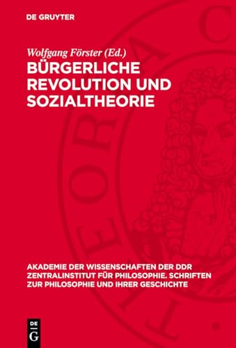 Bürgerliche Revolution und Sozialtheorie: Studien zur Vorgeschichte des historischen Materialismus (I) (Akademie der Wissenschaften der DDR ... und ihrer Geschichte, 30) (German Edition)