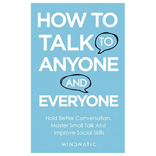 How to Talk to Anyone And Everyone: Hold Better Conversation, Master Small Talk And Improve Social Skills (Communication Skills and Charisma Development Book 3)