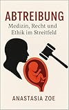 Abtreibung : Medizin, Recht und Ethik im Streitfeld