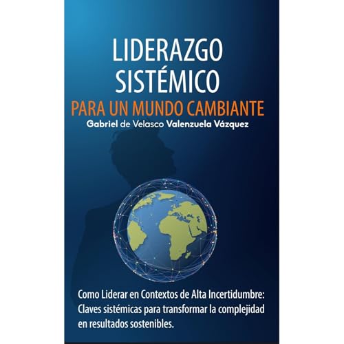 Liderazgo Sistémico para un Mundo Cambiante Audiolibro Por Gabriel Valenzuela Vázquez arte de portada