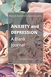 Anxiety and Depression: A Blank Journal: Blank Journal or Notebook with 100 Ruled Pages for Keeping Research, Appointments, Experiences, and Notes from Doctors Visits. (6x9) Perfect Gift for Anyone Who Wants to Keep All the Information in One Place.