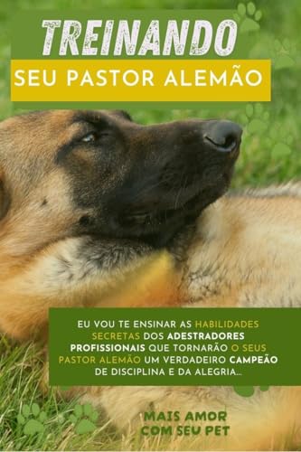 TREINANDO SEU PASTOR ALEMÃO: Guia Completo para um Companheiro Leal e Obediente