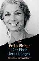 Der Fisch lernt fliegen. Unterwegs durch die Jahre. 3423205644 Book Cover