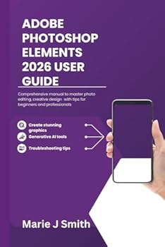 Paperback Adobe Photoshop Elements 2026 User Guide: Comprehensive manual to master photo editing, creative design with tips for beginners and professionals Book