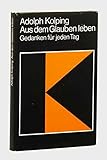  Kolping, Adolph: Aus dem Glauben leben. Gedanken für jeden Tag, ausgew. von Heinrich Festing. Sonderausgabe für Kolpingwerk Köln. Kevelaer, Butzon und Bercker, 1978. Kl.-8°. 200 S. Ln. SU.