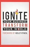Ignite Your Business, Transform Your World