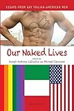 Our Naked Lives: Essays from Gay Italian American Men published by Bordighera Press (2013)