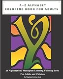 A-Z Alphabet Coloring Book For Adults: 26 Alphabetical, Monogram Lettering Coloring Book For Adults and Children