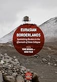 Eurasian Borderlands: Spatializing Borders in the Aftermath of State Collapse (Approaches to Social Inequality and Difference)