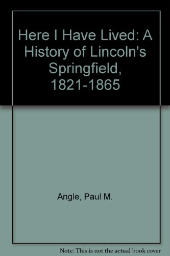 Here I Have Lived: A History of Lincoln's Sprin... B000WW5A5Q Book Cover
