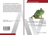 Zur Sichtbarkeit maskierter Primes: Eine Untersuchung über die Mechanismen der unbewussten Wahrnehmung 3639394216 Book Cover