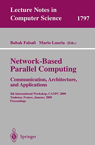 Network-Based Parallel Computing - Communication, Architecture, and Applications: 4th International Workshop, CANPC 2000 Toulouse, France, January 8, ... 1797 (Lecture Notes in Computer Science) view 2