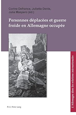 Personnes déplacées et guerre froide en Allemagne occupée